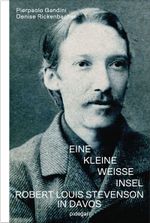 Eine kleine weisse Insel - Robert Louis Stevenson in Davos Cover des Buches Eine kleine weisse Insel - Robert Louis Stevenson in Davos (ISBN: 9783033106055)