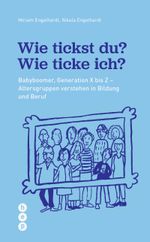 Wie tickst du? Wie ticke ich?: Von Babyboomer bis Z. Generationen verstehen in Bildung und Beruf Cover des Buches Wie tickst du? Wie ticke ich?: Von Babyboomer bis Z. Generationen verstehen in Bildung und Beruf (ISBN: 9783035515701)
