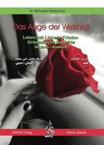 Das Auge der Weisheit: Leben mit Liebe in Frieden. Orientalische Gedichte, Deutsch - Arabisch Cover des Buches Das Auge der Weisheit: Leben mit Liebe in Frieden. Orientalische Gedichte, Deutsch - Arabisch (ISBN: 9783037232385)