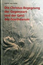 Die Christus-Begegnung der Gegenwart und der Geist des Goetheanum Cover des Buches Die Christus-Begegnung der Gegenwart und der Geist des Goetheanum (ISBN: 9783037690260)