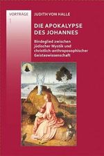 Die Apokalypse des Johannes: Bindeglied zwischen jüdischer Mystik und christlich-anthroposophischer Geisteswissenschaft Cover des Buches Die Apokalypse des Johannes: Bindeglied zwischen jüdischer Mystik und christlich-anthroposophischer Geisteswissenschaft (ISBN: 9783037690567)