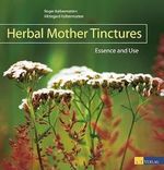 Herbal Mother Tinctures: Essence and Use Cover des Buches Herbal Mother Tinctures: Essence and Use (ISBN: 9783038009207)