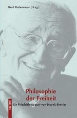Philosophie der Freiheit: Ein Friedrich-August-von-Hayek-Brevier (Meisterdenker der Freiheitsphilosophie) Cover des Buches Philosophie der Freiheit: Ein Friedrich-August-von-Hayek-Brevier (Meisterdenker der Freiheitsphilosophie) (ISBN: 9783038104155)