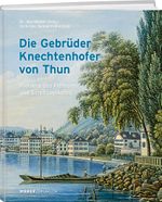 Die Gebrüder Knechtenhofer von Thun Cover des Buches Die Gebrüder Knechtenhofer von Thun (ISBN: 9783038184898)