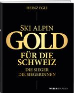 Ski alpin. Gold für die Schweiz. Die Sieger. Die Siegerinnen. Cover des Buches Ski alpin. Gold für die Schweiz. Die Sieger. Die Siegerinnen. (ISBN: 9783038185291)
