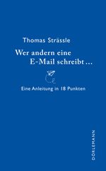 Wer andern eine E-Mail schreibt Cover des Buches Wer andern eine E-Mail schreibt (ISBN: 9783038200864)