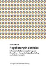 Regulierung in der Krise: Schweizerische Bankenregulierung und Finanzkrise – ökonomische Lagebeurteilung und kritische Synopsis (NZZ LIBRO PAPERBACKS) Cover des Buches Regulierung in der Krise: Schweizerische Bankenregulierung und Finanzkrise – ökonomische Lagebeurteilung und kritische Synopsis (NZZ LIBRO PAPERBACKS) (ISBN: 9783038238966)