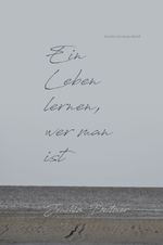 Ein Leben lernen, wer man ist Cover des Buches Ein Leben lernen, wer man ist (ISBN: 9783038312918)