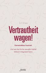 Vertrautheit wagen!: Gemeindebau hautnah. Und wie die Kirche sexuelle Vielfalt biblisch integrieren kann. Cover des Buches Vertrautheit wagen!: Gemeindebau hautnah. Und wie die Kirche sexuelle Vielfalt biblisch integrieren kann. (ISBN: 9783038481485)