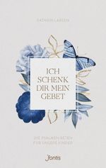 Ich schenk dir mein Gebet: Die Psalmen beten für unsere Kinder Cover des Buches Ich schenk dir mein Gebet: Die Psalmen beten für unsere Kinder (ISBN: 9783038482550)