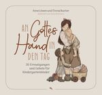 An Gottes Hand in den Tag: 30 Ermutigungen und Gebete für Kindergartenkinder Cover des Buches An Gottes Hand in den Tag: 30 Ermutigungen und Gebete für Kindergartenkinder (ISBN: 9783038482925)