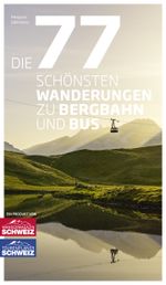 Die 77 schönsten Wanderungen zu Bergbahn und Bus Cover des Buches Die 77 schönsten Wanderungen zu Bergbahn und Bus (ISBN: 9783038651048)