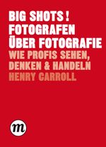 BIG SHOTS! Fotografen über Fotografie Cover des Buches BIG SHOTS! Fotografen über Fotografie (ISBN: 9783038761419)