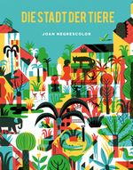Die Stadt der Tiere Cover des Buches Die Stadt der Tiere (ISBN: 9783038761556)