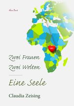 Zwei Frauen – Zwei Welten – Eine Seele Cover des Buches Zwei Frauen – Zwei Welten – Eine Seele (ISBN: 9783038770701)
