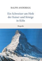Ein Schweizer am Hofe der Kaiser und Könige in Köln Cover des Buches Ein Schweizer am Hofe der Kaiser und Könige in Köln (ISBN: 9783038770794)