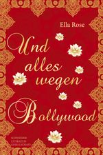 Und alles nur wegen Bollywood Cover des Buches Und alles nur wegen Bollywood (ISBN: 9783038830658)