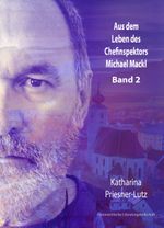 Aus dem Leben des Chefinspektors Michael Mackl Cover des Buches Aus dem Leben des Chefinspektors Michael Mackl (ISBN: 9783038860778)