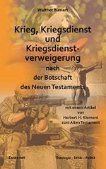 Krieg, Kriegsdienst und Kriegsdienstverweigerung nach der Botschaft des Neuen Testaments: mit einem Artikel von Herbert H. Klement »Krieg und Frieden im Alten Testament« (Theologie – Ethik – Politik) Cover des Buches Krieg, Kriegsdienst und Kriegsdienstverweigerung nach der Botschaft des Neuen Testaments: mit einem Artikel von Herbert H. Klement »Krieg und Frieden im Alten Testament« (Theologie – Ethik – Politik) (ISBN: 9783038900092)