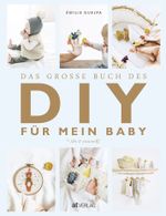 Das grosse Buch des DIY für mein Baby Cover des Buches Das grosse Buch des DIY für mein Baby (ISBN: 9783039020317)