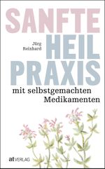 Sanfte Heilpraxis mit selbstgemachten Medikamenten Cover des Buches Sanfte Heilpraxis mit selbstgemachten Medikamenten (ISBN: 9783039020416)