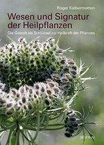 Wesen und Signatur der Heilpflanzen: Die Gestalt als Schlüssel zur Heilkraft der Pflanzen Cover des Buches Wesen und Signatur der Heilpflanzen: Die Gestalt als Schlüssel zur Heilkraft der Pflanzen (ISBN: 9783039020461)