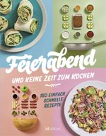 Feierabend und keine Zeit zum Kochen Cover des Buches Feierabend und keine Zeit zum Kochen (ISBN: 9783039020485)