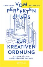 Vom perfekten Chaos zur kreativen Ordnung Cover des Buches Vom perfekten Chaos zur kreativen Ordnung (ISBN: 9783039021352)
