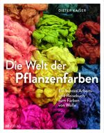 Die Welt der Pflanzenfarben Cover des Buches Die Welt der Pflanzenfarben (ISBN: 9783039021901)