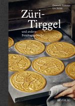 Züri-Tirggel und andere Feiertagsgebäcke Cover des Buches Züri-Tirggel und andere Feiertagsgebäcke (ISBN: 9783039022502)