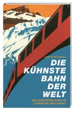 Die kühnste Bahn der Welt Cover des Buches Die kühnste Bahn der Welt (ISBN: 9783039191437)