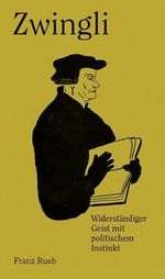 Zwingli: Widerständiger Geist mit politischem Instinkt Cover des Buches Zwingli: Widerständiger Geist mit politischem Instinkt (ISBN: 9783039193912)