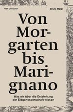 Von Morgarten bis Marignano: Was wir über die Entstehung der Eidgenossenschaft wissen Cover des Buches Von Morgarten bis Marignano: Was wir über die Entstehung der Eidgenossenschaft wissen (ISBN: 9783039198894)