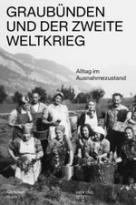 Graubünden und der Zweite Weltkrieg Cover des Buches Graubünden und der Zweite Weltkrieg (ISBN: 9783039199976)