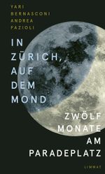In Zürich, auf dem Mond Cover des Buches In Zürich, auf dem Mond (ISBN: 9783039260430)