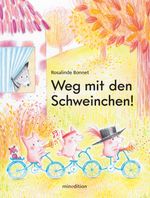 Weg mit den Schweinchen! Cover des Buches Weg mit den Schweinchen! (ISBN: 9783039340767)