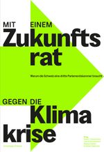 Mit einem Zukunftsrat gegen die Klimakrise Cover des Buches Mit einem Zukunftsrat gegen die Klimakrise (ISBN: 9783039421671)