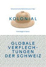kolonial – Globale Verflechtungen der Schweiz Cover des Buches kolonial – Globale Verflechtungen der Schweiz (ISBN: 9783039422104)