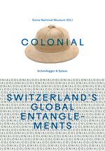 colonial – Switzerland’s Global Entanglements Cover des Buches colonial – Switzerland’s Global Entanglements (ISBN: 9783039422111)