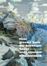 Mein grosses Buch der Schweizer Sagen und Legenden Cover des Buches Mein grosses Buch der Schweizer Sagen und Legenden (ISBN: 9783039640201)