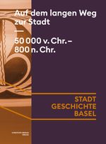 Auf dem langen Weg zur Stadt. 50 000 v. Chr. - 800 n. Chr. Cover des Buches Auf dem langen Weg zur Stadt. 50 000 v. Chr. - 800 n. Chr. (ISBN: 9783039690015)