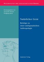Natürlicher Geist: Beiträge zu einer undogmatischen Anthropologie (Wissenskultur und gesellschaftlicher Wandel, 30, Band 30) Cover des Buches Natürlicher Geist: Beiträge zu einer undogmatischen Anthropologie (Wissenskultur und gesellschaftlicher Wandel, 30, Band 30) (ISBN: 9783050045009)