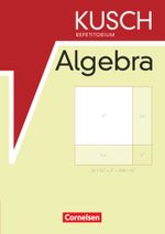 Repetitorium - Mathematik: Kusch Repetitorium Algebra - Schulbuch Cover des Buches Repetitorium - Mathematik: Kusch Repetitorium Algebra - Schulbuch (ISBN: 9783064502628)
