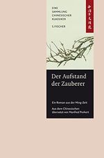 Der Aufstand der Zauberer: Ein Roman aus der Ming-Zeit China-Bibliothek Band IV Cover des Buches Der Aufstand der Zauberer: Ein Roman aus der Ming-Zeit China-Bibliothek Band IV (ISBN: 9783100215109)