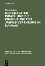 Der Erzvater Israel und die Einführung der Jahwe-Verehrung in Kanaan (Beihefte zur Zeitschrift für die alttestamentliche Wissenschaft, 98, Band 98) Cover des Buches Der Erzvater Israel und die Einführung der Jahwe-Verehrung in Kanaan (Beihefte zur Zeitschrift für die alttestamentliche Wissenschaft, 98, Band 98) (ISBN: 9783110055795)