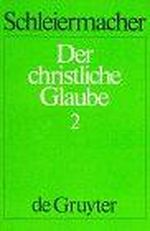 Der christliche Glaube (1830/31), Bd.2 (Der christliche Glaube nach den Grundsätzen der evangelischen Kirche im Zusammenhange dargestellt) Cover des Buches Der christliche Glaube (1830/31), Bd.2 (Der christliche Glaube nach den Grundsätzen der evangelischen Kirche im Zusammenhange dargestellt) (ISBN: 9783110087574)