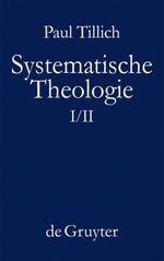 Systematische Theologie, Bd. 1/2: Vernunft und Offenbarung; Sein und Gott; Die Existenz und der Christus (Paul Tillich: Systematische Theologie) Cover des Buches Systematische Theologie, Bd. 1/2: Vernunft und Offenbarung; Sein und Gott; Die Existenz und der Christus (Paul Tillich: Systematische Theologie) (ISBN: 9783110114607)