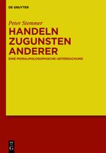 Handeln zugunsten anderer. Eine moralphilosophische Untersuchung Cover des Buches Handeln zugunsten anderer. Eine moralphilosophische Untersuchung (ISBN: 9783110169669)