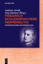 Friedrich Schleiermachers Hermeneutik: Interpretationen und Perspektiven Cover des Buches Friedrich Schleiermachers Hermeneutik: Interpretationen und Perspektiven (ISBN: 9783110453126)