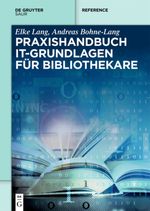 Praxishandbuch IT-Grundlagen für Bibliothekare (De Gruyter Reference) Cover des Buches Praxishandbuch IT-Grundlagen für Bibliothekare (De Gruyter Reference) (ISBN: 9783110525878)